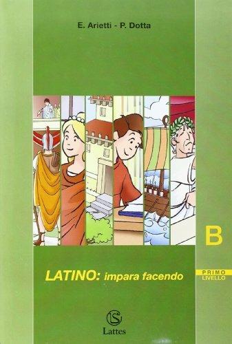 Latino. Impara facendo. 1º livello. Vol. B. - Elena Arietti, Patrizia Dotta - Libro Lattes 2002, Segmenti | Libraccio.it