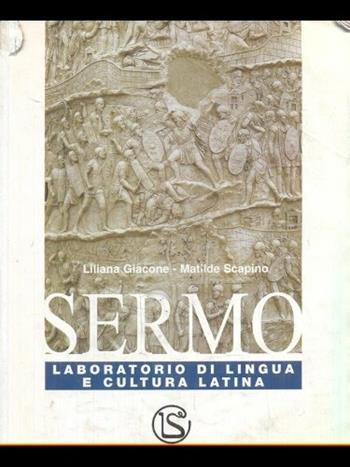 Sermo. Laboratorio di lingua e cultura latina. Per le Scuole superiori - Liliana Giacone, Matilde Scapino - Libro Lattes 2003 | Libraccio.it