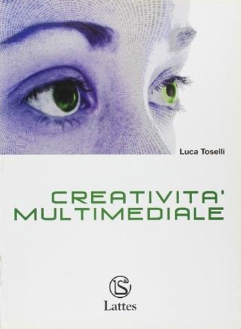 Creatività multimediale. Con CD-ROM - Luca Toselli - Libro Lattes 2003 | Libraccio.it