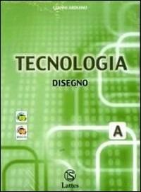 Tecnologia. Modulo A-B-C: Disegno-Settori produttivi-Laboratorio. Con tavole per il disegno. Con CD-ROM. Vol. 1 - Gianni Arduino - Libro Lattes 2004 | Libraccio.it