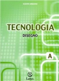 Tecnologia. Modulo A: Disegno. - Gianni Arduino - Libro Lattes 2004 | Libraccio.it