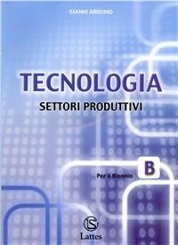 Tecnologia. Modulo B: Settori produttivi. Con CD-ROM - Gianni Arduino - Libro Lattes 2004 | Libraccio.it