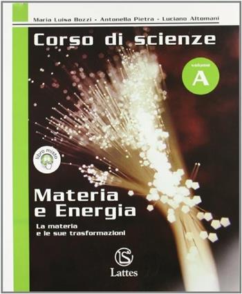 Corso di scienze. Modulo A-B-C-D: Materia e energia-Vita e ambiente-Noi uomini-Dalla terra alle galassie. Con quaderno operativo. - Maria Luisa Bozzi, Antonella Pietra, Luciano Altomani - Libro Lattes 2005 | Libraccio.it