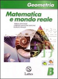 Matematica e mondo reale. Geometria B. Per la Scuola media. - Teresa Genovese, Lorenza Manzone Bertone, Giorgio Rinaldi - Libro Lattes 2009 | Libraccio.it