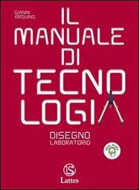 Il manuale di tecnologia. Settori produttivi. Con tavole per il disegno A. Per la Scuola media. Con CD-ROM. Vol. 1: Disegno-Laboratorio. - Gianni Arduino - Libro Lattes 2010 | Libraccio.it