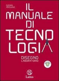 Il manuale di tecnologia. Settori produttivi. Con tavole per il disegno A. Con CD-ROM. Con espansione online. Vol. 1: Disegno-Laboratorio. - Gianni Arduino - Libro Lattes 2010 | Libraccio.it