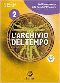 L' archivio del tempo. Con espansione online. Vol. 2: Dal Rinascimento alla fine dell'Ottocento. - Roberta Chitarrini, Anna Tancredi - Libro Lattes 2010 | Libraccio.it