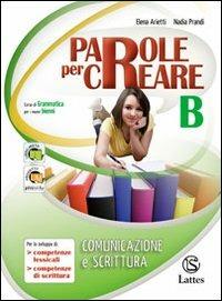 Parole per creare. Volume B. Per la Scuola media - Elena Arietti, Nadia Prandi - Libro Lattes 2011 | Libraccio.it