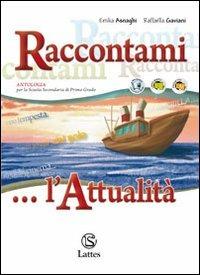 Raccontami... l'attualità. Per la Scuola media - Emilia Asnaghi, Raffaella Gaviani - Libro Lattes 2012 | Libraccio.it