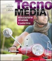 Tecnomedia. Educazione stradale il patentino. Per la Scuola media