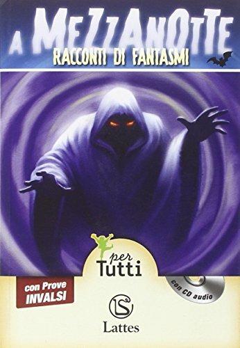 A mezzanotte racconti di fantasmi. Con prove INVALSI. Con CD Audio  - Libro Lattes 2013 | Libraccio.it