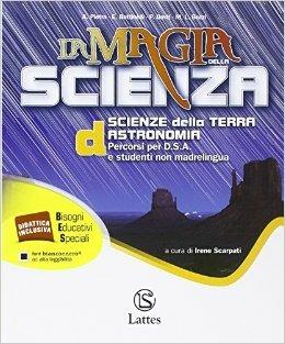 La magia della scienza. Percorsi per D.S.A e studenti non madrelingua. Vol. 4: Scienze della terra. - Antonella Pietra, Emanuela Bottinelli, Patrizia Davit - Libro Lattes 2014 | Libraccio.it