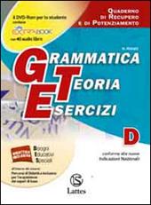 Grammatica teoria esercizi. Vol. D: Quaderno di recupero e di potenziamento.