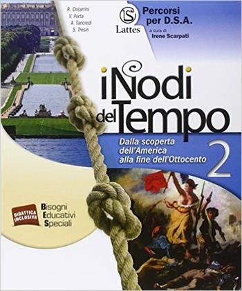 I nodi del tempo. Percorsi per D.S.A. Vol. 2: Dalla scoperta dell'America alla fine dell'Ottocento. - Roberta Chitarrini, Valeria Porta, Anna Tancredi - Libro Lattes 2014 | Libraccio.it