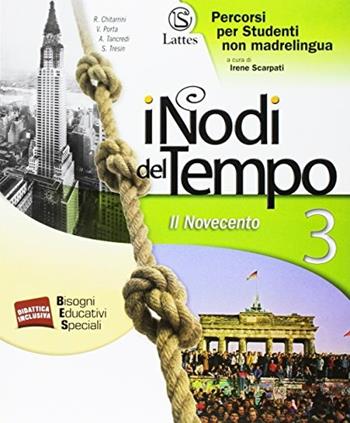 I nodi del tempo. Percorsi per studenti non madrelingua. Per le Scuole superiori. Vol. 3: Il Novecento - Roberta Chitarrini, Valeria Porta, Anna Tancredi - Libro Lattes 2014 | Libraccio.it