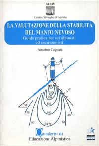 La valutazione della stabilità del manto nevoso. Guida pratica per scialpinisti ed escursionisti - Anselmo Cagnati - Libro Tamari Montagna 2008, Quaderni | Libraccio.it