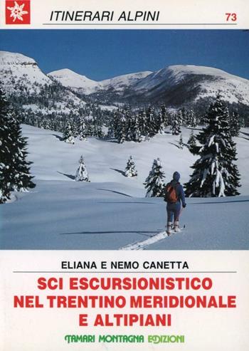Sci escursionistico nel Trentino meridionale e altipiani - Eliana Canetta, Nemo Canetta - Libro Tamari Montagna 1989, Itinerari alpini | Libraccio.it
