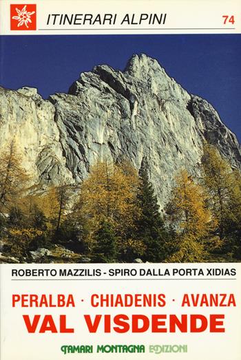 Val Visdende. Peralba, Chiadenis, Avanza - Spiro Dalla Porta Xidias, Roberto Mazzilis - Libro Tamari Montagna 1990, Itinerari alpini | Libraccio.it