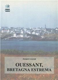 Ouessant, Bretagna estrema - Jacques Lescoat - Libro Tamari Montagna 2001, Monografie | Libraccio.it