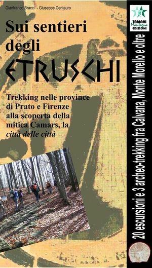Sui sentieri degli etruschi - Gianfranco Bracci, Giuseppe Centauro - Libro Tamari Montagna 2008, Proposte per il tempo libero | Libraccio.it