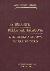 Le Dolomiti della Val Talagona e il rifugio Padova in Val di Toro (rist. anast.)