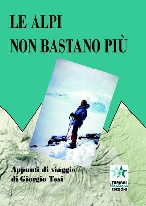 Le Alpi non bastano più - Giorgio Tosi - Libro Tamari Montagna 2010 | Libraccio.it
