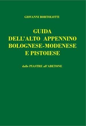 Guida dell'alto Appennino bolognese-modenese e pistoiese. Dalle Piastre all'Abetone - Giovanni Bortolotti - Libro Tamari Montagna 2010 | Libraccio.it