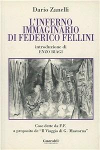 L' inferno immaginario di Federico Fellini. Cose dette e scritte da Federico Fellini a proposito del «Viaggio di G. Mastorna» - Dario Zanelli - Libro Guaraldi 1995, Studi felliniani | Libraccio.it