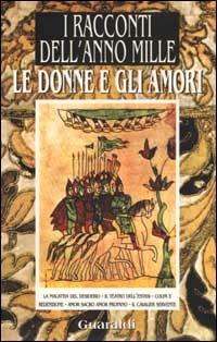 Le donne e gli amori. Da «I racconti dell'anno Mille»  - Libro Guaraldi 1995 | Libraccio.it
