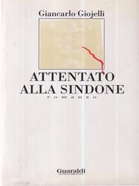 Attentato alla Sindone - Giancarlo Giojelli - Libro Guaraldi 1996, Narrativa Guaraldi | Libraccio.it