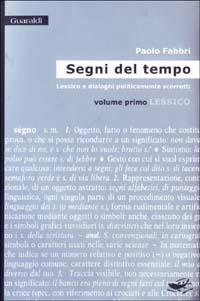 Segni del tempo. Lessico e dialoghi politicamente scorretti. Vol. 1: Lessico. - Paolo Fabbri - Libro Guaraldi 2003, Libri e-libri | Libraccio.it