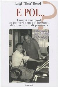 E poi? I nuovi amarcord un po' veri un po' inventati di un avvocato di provincia - Luigi Benzi - Libro Guaraldi 2004 | Libraccio.it