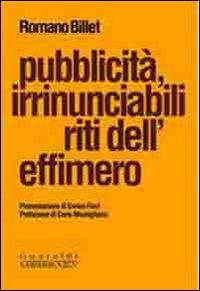 Pubblicità, irrinunciabili riti dell'effimero - Romano Billet - Libro Guaraldi 2006, Comunicarea | Libraccio.it