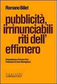 Pubblicità, irrinunciabili riti dell'effimero - Romano Billet - Libro Guaraldi 2006, Comunicarea | Libraccio.it