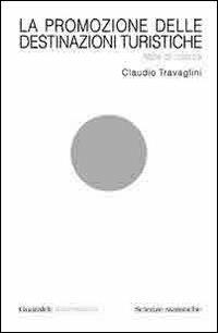 La promozione delle destinazioni turistiche. Note di ricerca - Claudio Travaglini - Libro Guaraldi 2005, Guaraldi universitaria | Libraccio.it