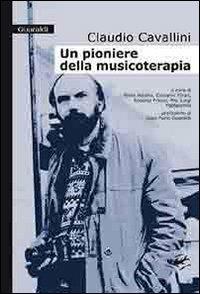 Un pioniere della musicoterapia - Claudio Cavallini - Libro Guaraldi 2005 | Libraccio.it