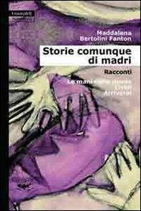 Storie comunque di madri - Maddalena Bertolini Fanton - Libro Guaraldi 2006, Narrativa Guaraldi | Libraccio.it