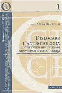 Dislocare l'antropologia. Connessioni disciplinari e nuovi spazi epistemologici  - Libro Guaraldi 2006, Quaderni del CE.R.CO. | Libraccio.it