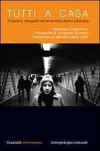 Tutti a casa. Il Carracci: etnografia dei senza fissa dimora a Bologna - Giuseppe Scandurra - Libro Guaraldi 2005, Guaraldi universitaria | Libraccio.it