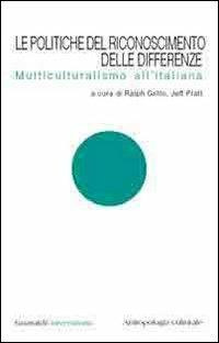 Le politiche del riconoscimento delle differenze. Multiculturalismo all'italiana  - Libro Guaraldi 2006, Guaraldi universitaria | Libraccio.it