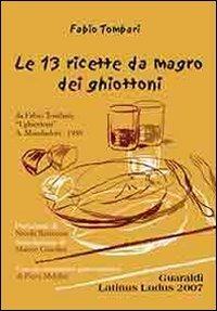 Le tredici ricette da magro dei ghiottoni - Fabio Tombari - Libro Guaraldi 2007 | Libraccio.it
