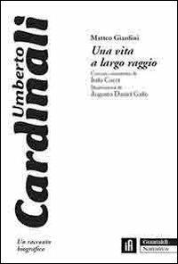 Una vita a largo raggio. Umberto Cardinali, un racconto biografico - Matteo Giardini - Libro Guaraldi 2007, Narrativa Guaraldi | Libraccio.it