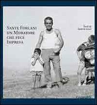 Sante Forlani. Un muratore che fece impresa - Valerio Lessi - Libro Guaraldi 2007 | Libraccio.it