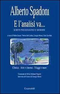 E l'analisi va... Scritti psicoanalitici e memorie - Alberto Spadoni - Libro Guaraldi 2008 | Libraccio.it