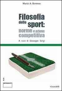 Filosofia dello sport. Norme e azione competitiva. Ediz. italiana e inglese - Martin A. Bertman - Libro Guaraldi 2008, Culture dello sport | Libraccio.it