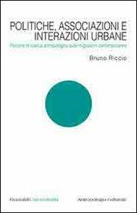 Politiche, associazioni e interazioni urbane. Percorsi di ricerca antropologica sulle migrazioni contemporanee - Bruno Riccio - Libro Guaraldi 2008, Guaraldi universitaria | Libraccio.it