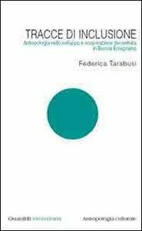 Tracce di inclusione. Antropologia nello sviluppo e cooperazione decentrata in Bosnia Erzegovina - Federica Tarabusi - Libro Guaraldi 2008, Guaraldi universitaria | Libraccio.it