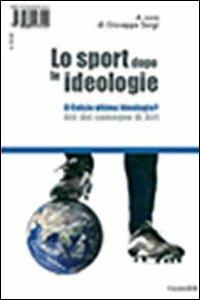 Lo sport dopo le ideologie. Il calcio come ideologia. Il calcio ultima ideologia? Atti del Convegno di Altri - Gerhard Vinnai - Libro Guaraldi 2009 | Libraccio.it