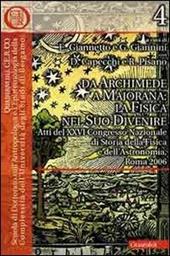 Da Archimede a Majorana: la fisica nel suo divenire. Atti del 26° Convegno nazionale di storia della fisica e dell'astronomia (Roma, 2006)