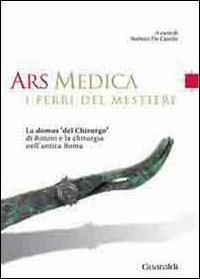 Ars medica. I ferri del mestiere. La domus «del chirurgo» di Rimini e la chirurgia nell'antica Roma  - Libro Guaraldi 2009 | Libraccio.it